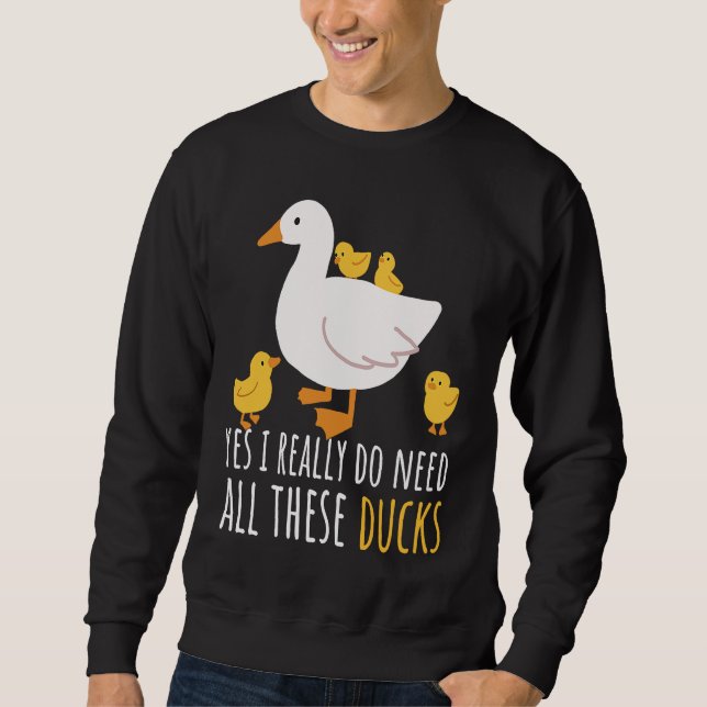 Moletom Duck Quote Yes I Really Do Need All These Ducks  2 (Frente)