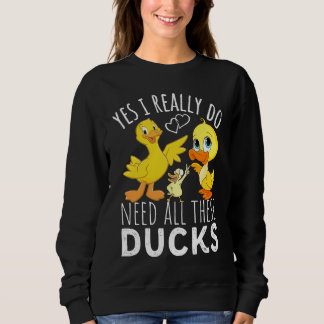 Moletom Duck Quote Yes I Really Do Need All These Ducks  3