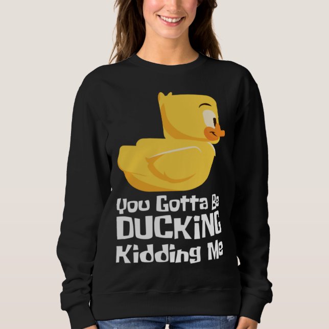Moletom Ducking kidding I Quack Duck chick goose (Frente)