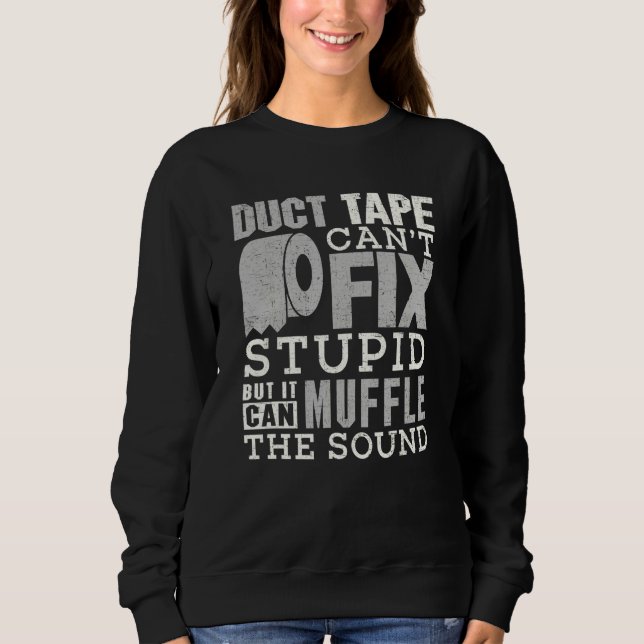 Moletom Duct Tape Can't Fix Stupid  Sayings Men Women (Frente)