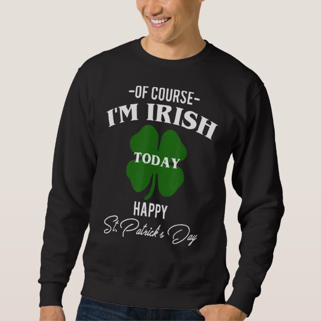Moletom É Claro Que Sou Irlandês Hoje Feliz Dia de São Pat (Frente)