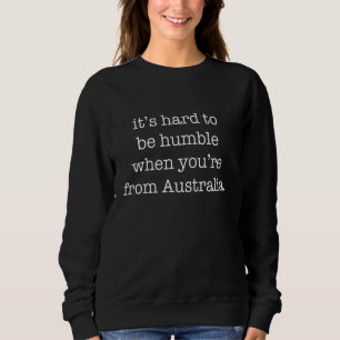 Moletom É Duro ser humilde quando você é da Austrália