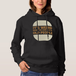 Moletom É estranho ter a mesma idade que as Pessoas antiga