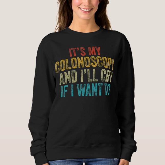 Moletom É minha colonoscopia e eu vou chorar se eu quiser  (Frente)