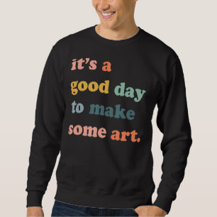 Moletom É Um Bom Dia Para Fazer Arte Artista Maker