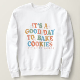 Moletom É um bom dia para o Assar Cookies