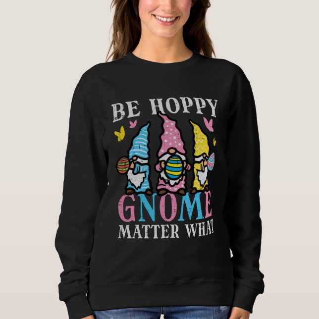 Moletom Easter Be Hoppy Gnome Matter What  Women Girls Kid (Frente)