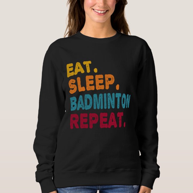 Moletom Eat Sleep Badminton Repeat  Boys Men Women Sports  (Frente)