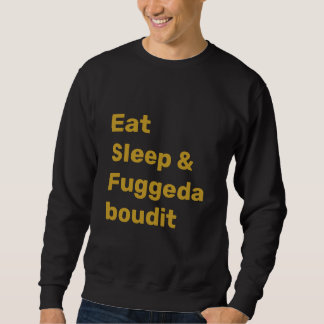 Moletom Eat Sleep & Fuggedaboudit FAUX GOLD TEXT on BLACK