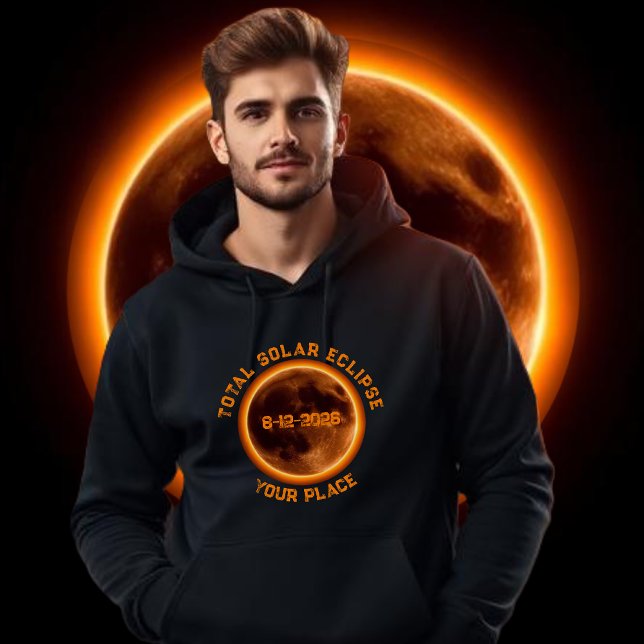 Moletom Eclipse Solar Total 2026 (Total Solar Eclipse 2026-  Hoodie August 12 2026 Personalized with your Own Place)