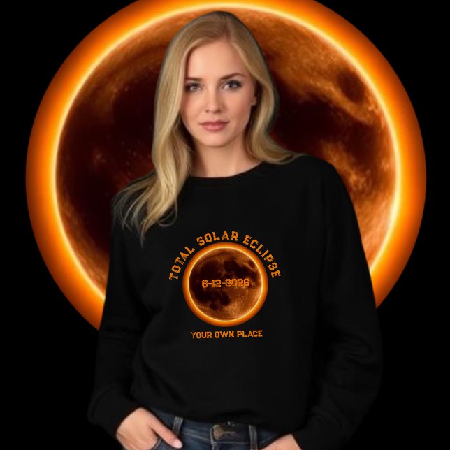 Moletom Eclipse Total do Sol 2026 (Total Solar Eclipse 2026- Sweatshirt August 12 2026 personalized with your own place)