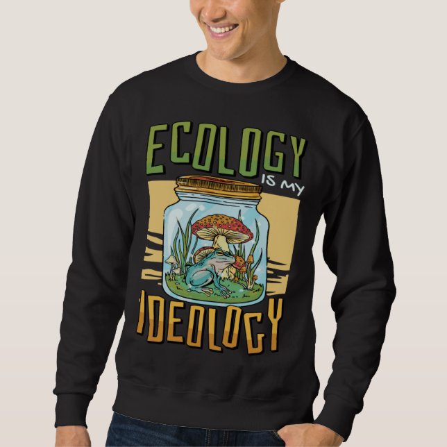 Moletom Ecology Is My Ideology Environment Ecologist (Frente)