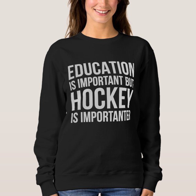 Moletom Education Is Important But Hockey Is Importanter H (Frente)
