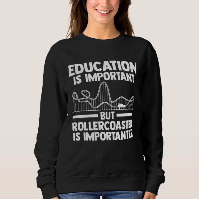Moletom education is important but rollercoaster rollercoa (Frente)