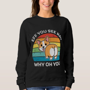 Moletom Eff You See Kay Why Oh You Corgi