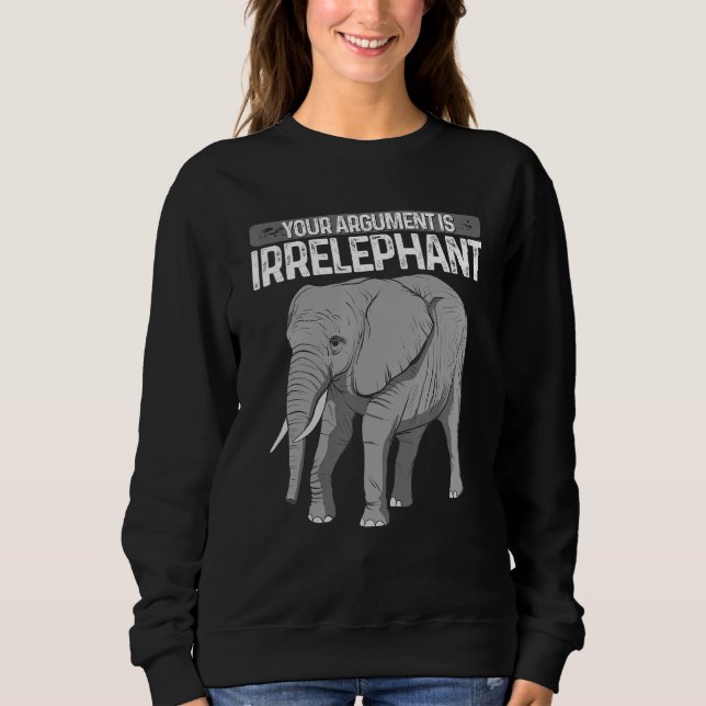 Moletom Elephant Your Argument Is Irrelephant Animal Lover (Frente)
