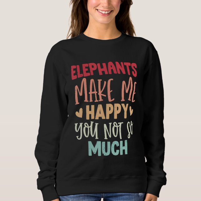 Moletom Elephants Make Me Happy You Not So Much Elephants (Frente)