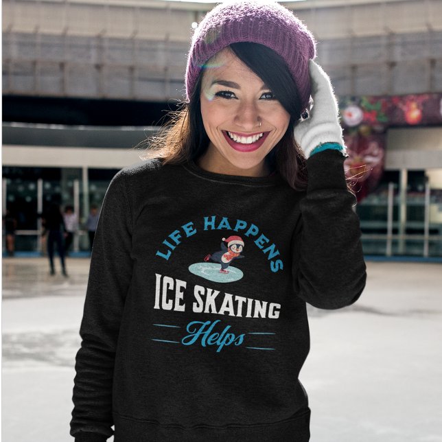 Moletom Engraçada Mulher Que Despia Gelo (Life Happens Ice Skating Helps Sweatshirt)