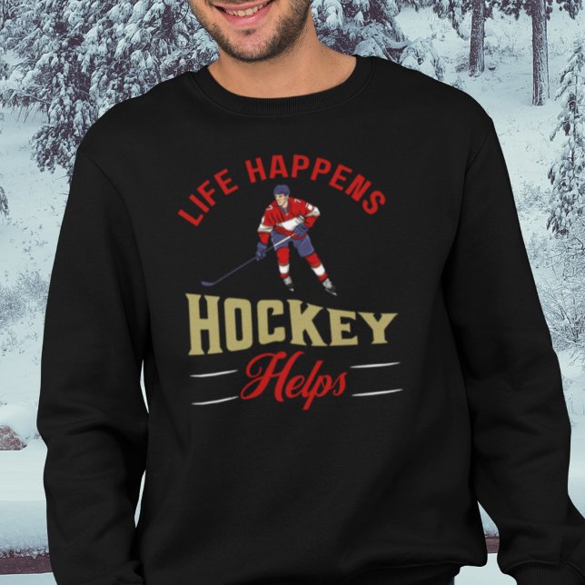 Moletom Engraçado Hockey com Gelo (Life Happens Hockey Helps Sweatshirt for Men and Women)