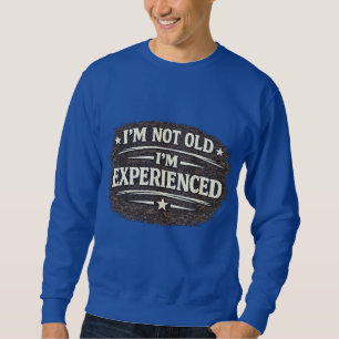 Moletom Engraçado "Não sou Velho — sou Experiente" Vintage
