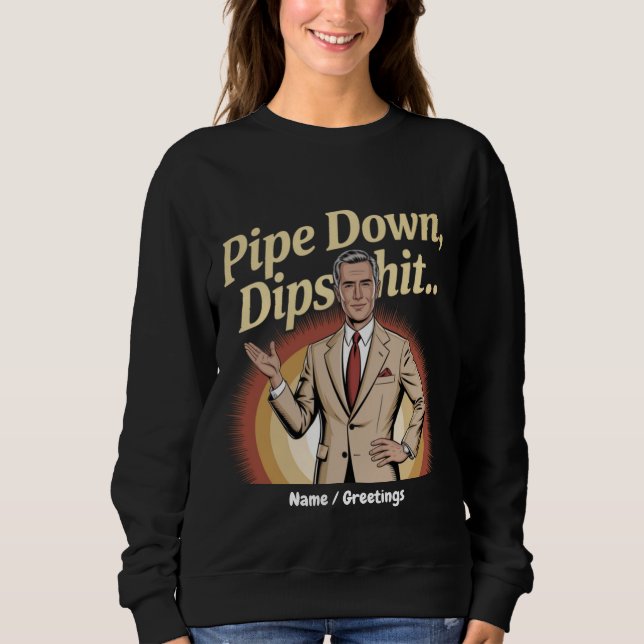 Moletom Engraçado Pipe Abaixo Dip Hilarious Citação Sarcás (Frente)