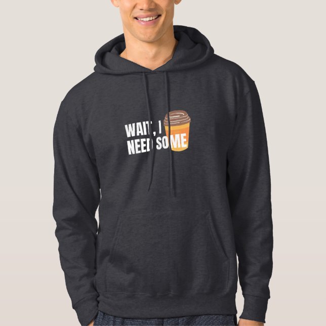 Moletom Espere, Eu Preciso de Café – Design Divertido para (Frente)