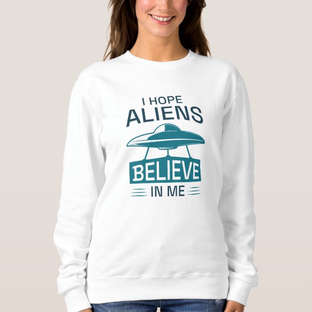 Moletom Espero que Aliens acreditem em mim (Frente)