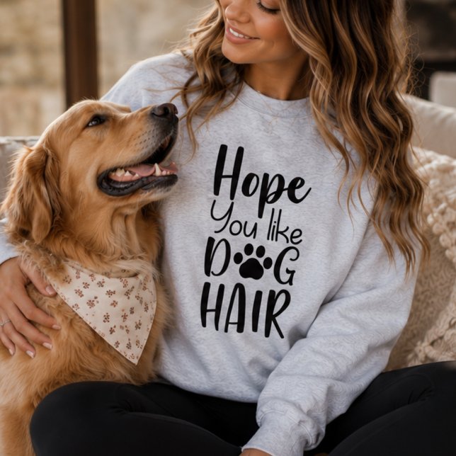 Moletom Espero que você goste de pelos de cachorro, mãe de (Criador carregado)