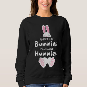 Moletom Esqueça os Bunnies que estou perseguindo Hunnies T
