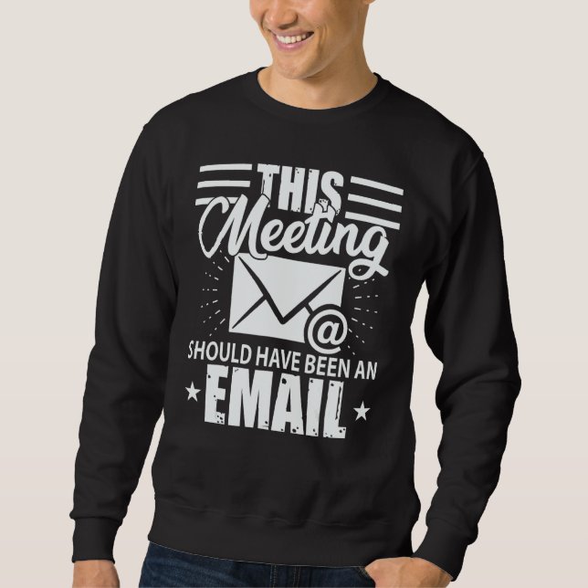 Moletom Essa Reunião Devia Ter Sido Um E-mail Geek (Frente)