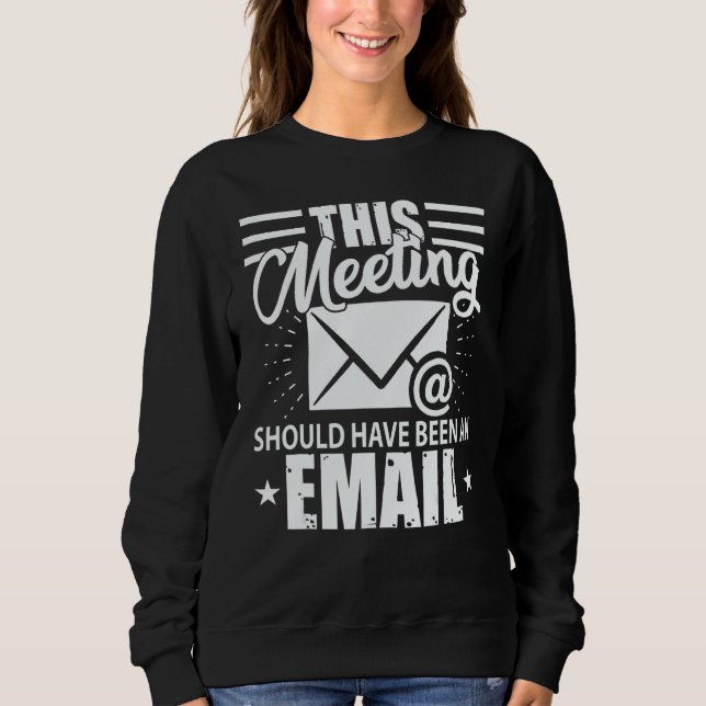 Moletom Essa Reunião Devia Ter Sido Um E-mail  Geek (Frente)