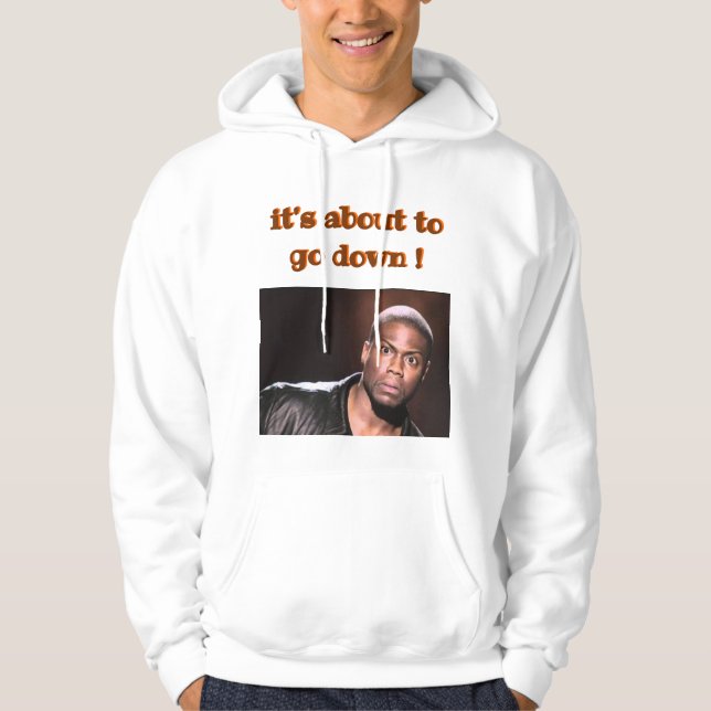 Moletom "Está prestes a descer!" — Kevin Hart Hoodie (Frente)