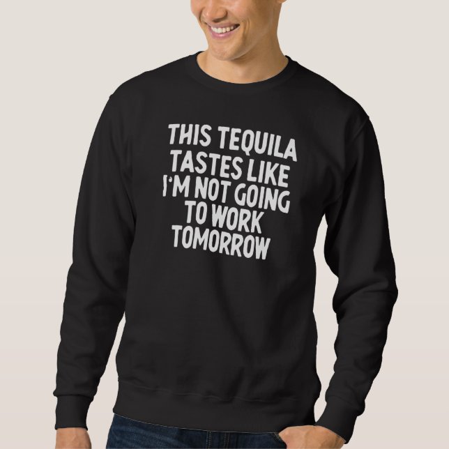 Moletom Esta Tequila Tem gosto de não ir trabalhar (Frente)