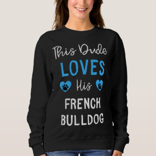 Moletom Este Cara Ama Seu Bulldog Francês