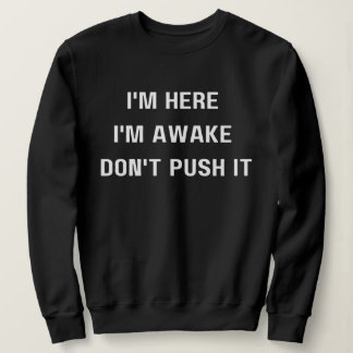 Moletom Estou aqui, estou acordada, não empurre a camisa,