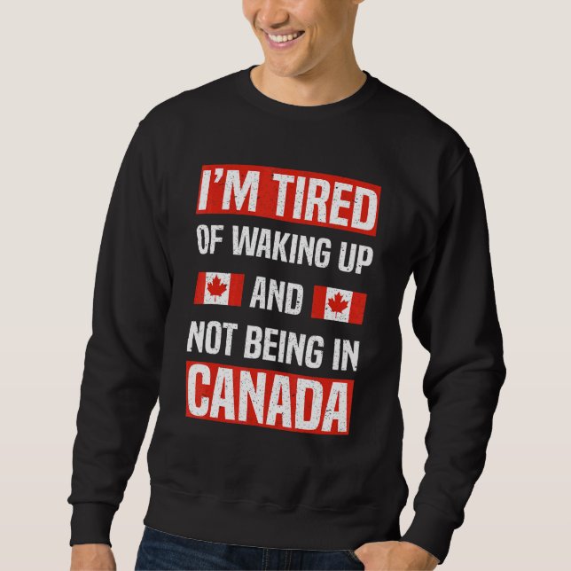 Moletom Estou Cansado De Acordar E Não Estar No Canadá. (Frente)