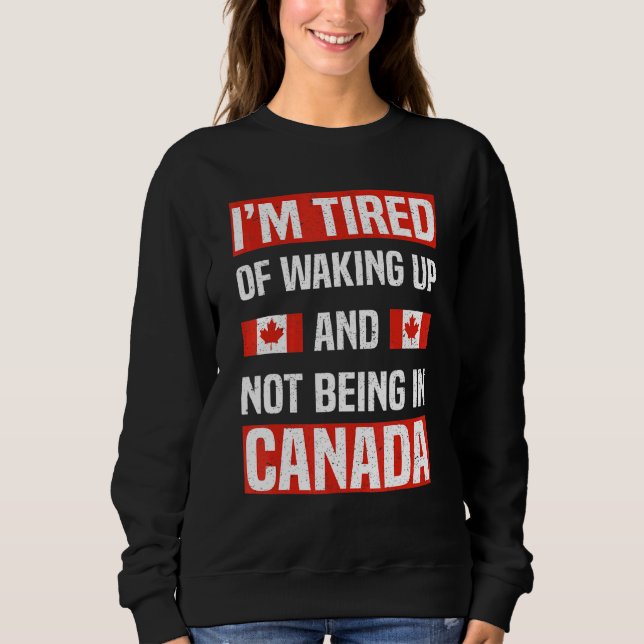 Moletom Estou Cansado De Acordar E Não Estar No Canadá. (Frente)