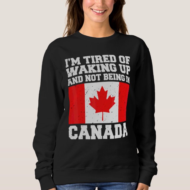 Moletom Estou cansado de acordar e não estar no Canadá. (Frente)