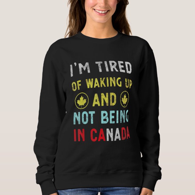 Moletom Estou Cansado De Acordar E Não Estar No Canadá Can (Frente)