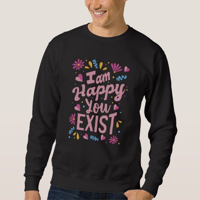 Moletom Estou feliz que você exista (Frente)