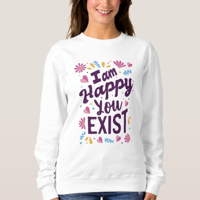 Moletom Estou feliz que você exista (Frente)