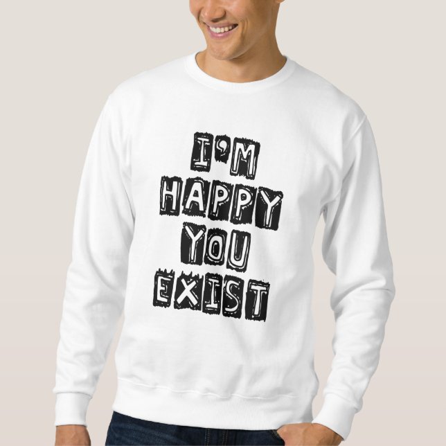 Moletom Estou feliz que você existe (Frente)
