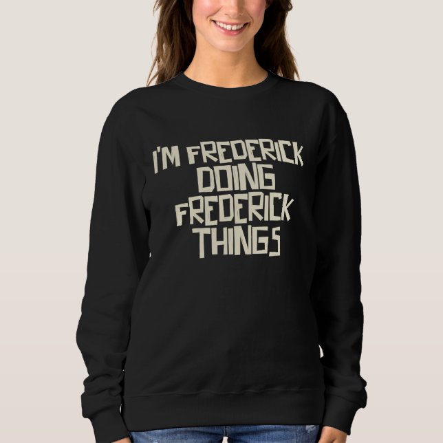 Moletom Estou Frederick fazendo coisas de Frederick (Frente)