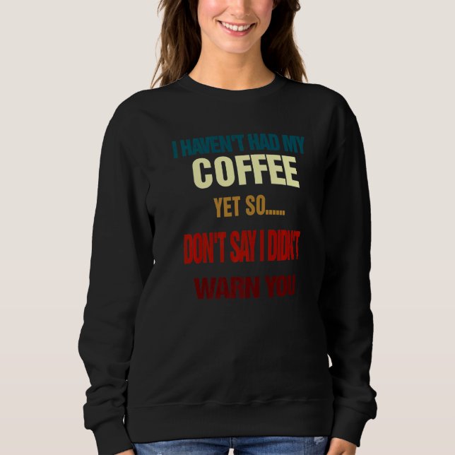 Moletom Eu ainda não tive meu café, eu gosto de beber café (Frente)