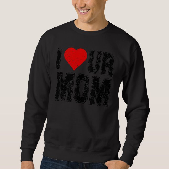 Moletom Eu Amo a Sua Mãe Dizendo Eu Amo Sua Mãe Eu Amo Que (Frente)