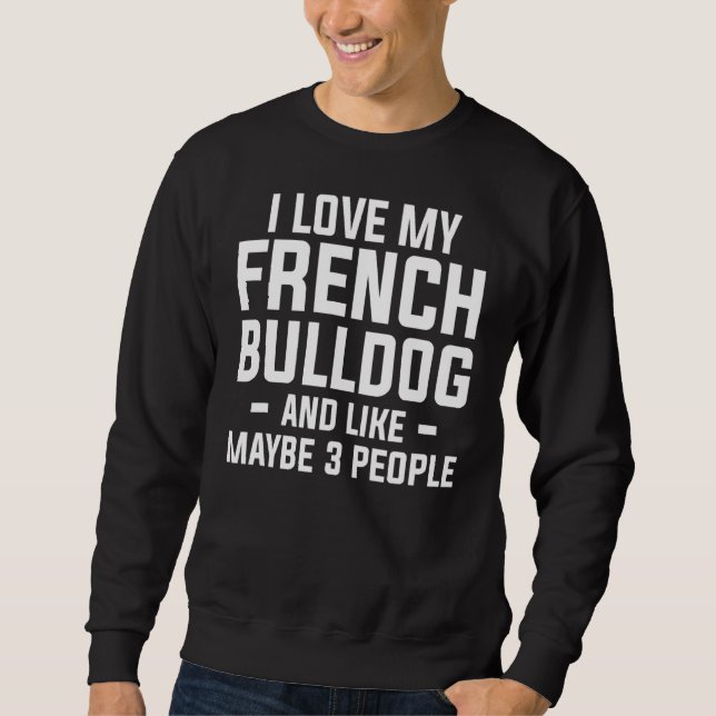 Moletom Eu Amo Buldogue Francês E Talvez 3 Pessoas 1 (Frente)