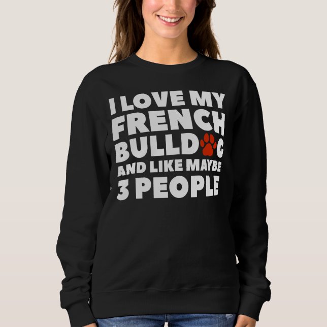 Moletom Eu Amo Buldogue Francês E Talvez 3 Pessoas 2 (Frente)