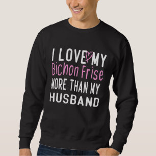 Moletom Eu Amo Meu Bichon Frise Mais Do Que Meu Marido Ama
