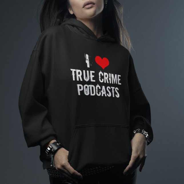 Moletom Eu Amo Podcasts De Crime Verdadeiro (Criador carregado)