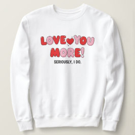 Moletom Eu amo você mais (Sério que eu amo)